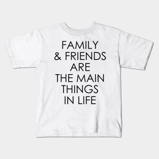 Family and friends are the main things in life Kids T-Shirt